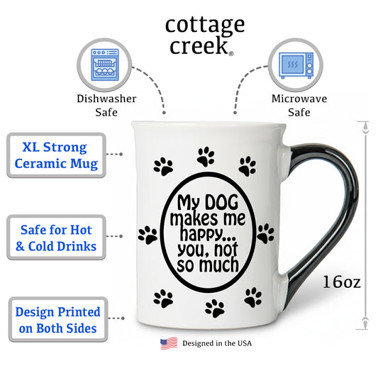 Cottage Creek Coffee Cups | My Dog Makes Me Happy, You Not So Much 16oz Ceramic Coffee Mug | Ideal I Love My Dog Gifts for Women, Men | Funny Gifts for Mom, Dad, Girlfriend, Boyfriend
