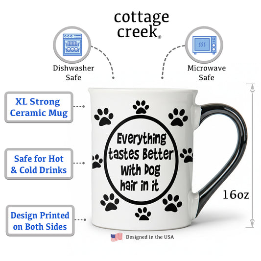 Cottage Creek Coffee Cups | Everything Tastes Better with Dog Hair 16oz Ceramic Coffee Mug | Ideal I Love My Dog Gifts for Women, Men | Funny Gifts for Mom, Dad, Girlfriend, Boyfriend